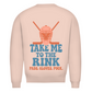 Unisex Sweatshirt TAKE ME TO THE RINK GOALIE (back)