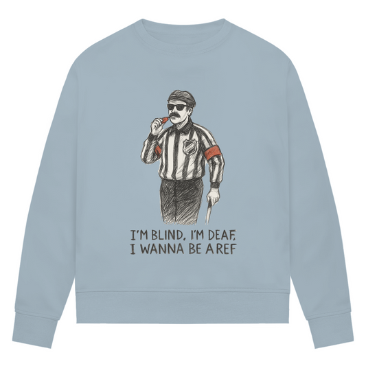 Ladies Sweatshirt WANNA BE A REF