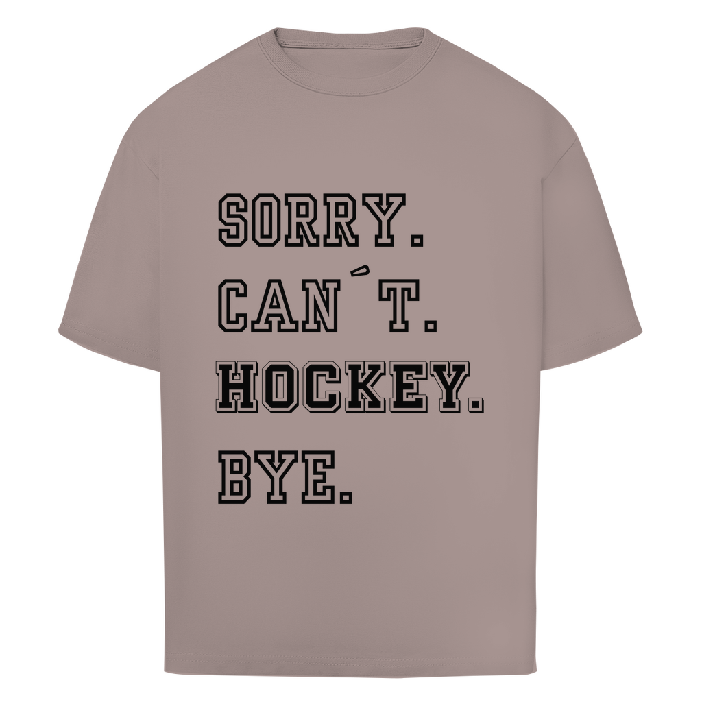 Oversize T-Shirt SORRY. CAN´T. HOCKEY. BYE.